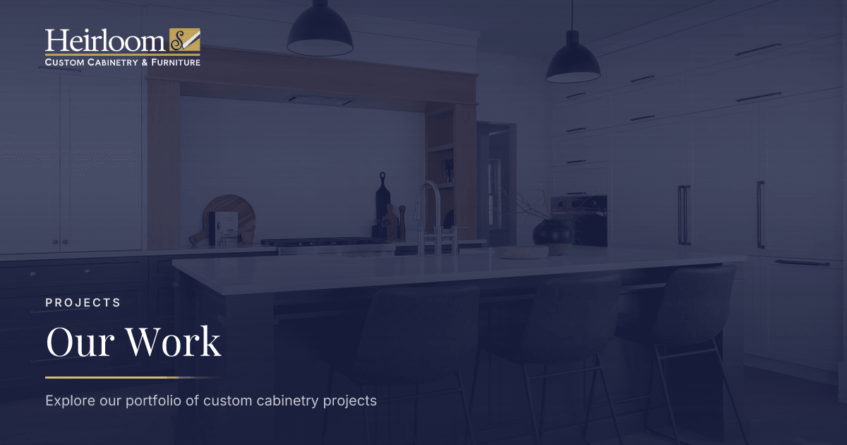 Our Work | Heirlooms Custom Cabinetry